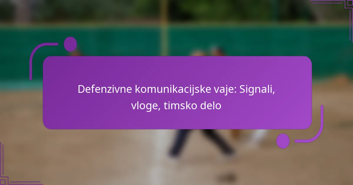 Defenzivne komunikacijske vaje: Signali, vloge, timsko delo