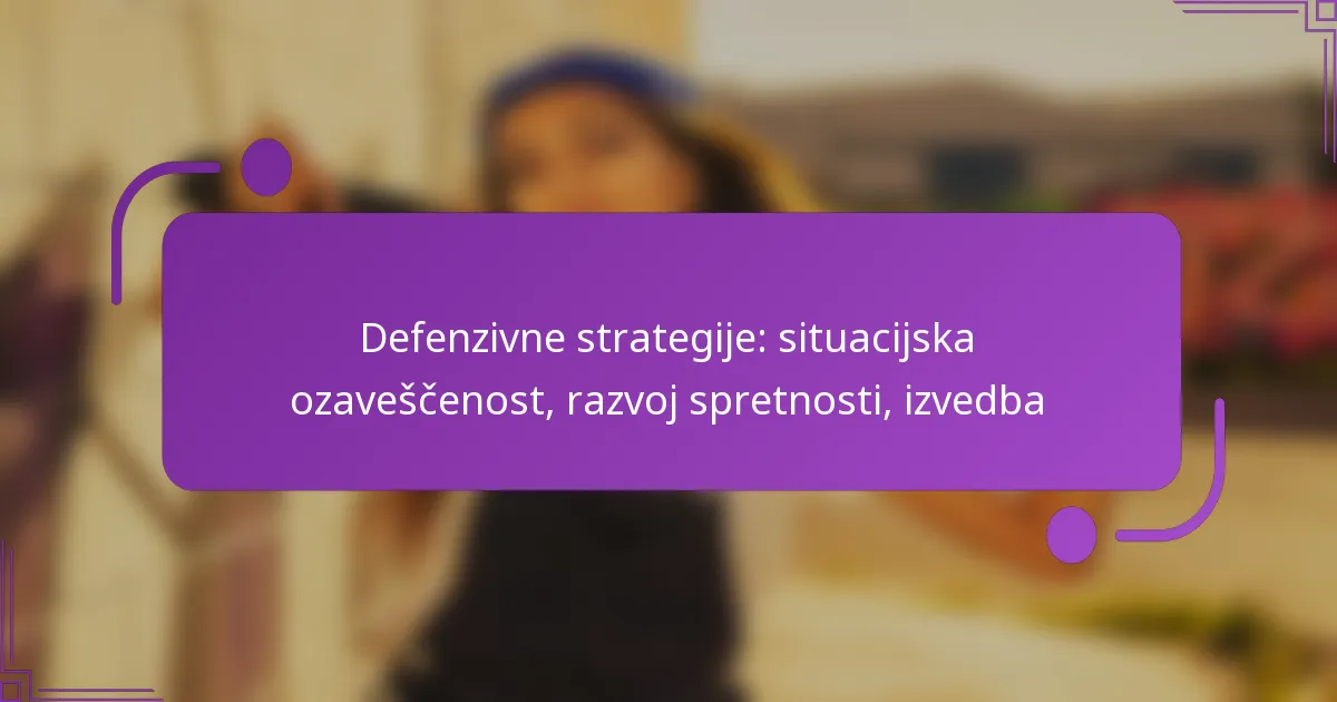 Defenzivne strategije: situacijska ozaveščenost, razvoj spretnosti, izvedba