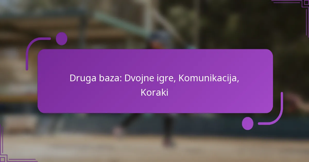 Druga baza: Dvojne igre, Komunikacija, Koraki