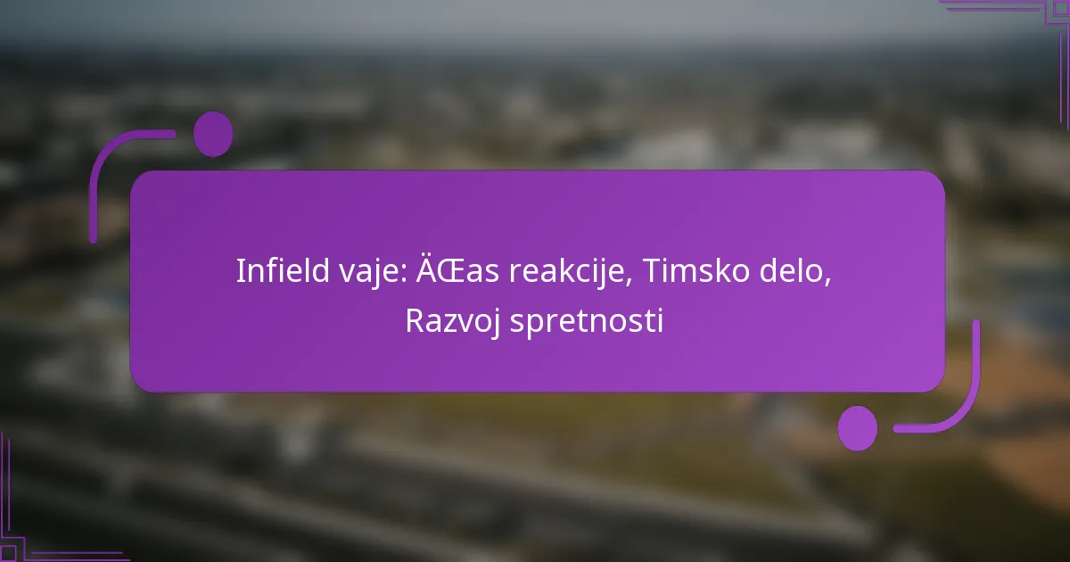 Infield vaje: Čas reakcije, Timsko delo, Razvoj spretnosti