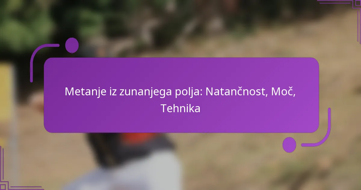 Metanje iz zunanjega polja: Natančnost, Moč, Tehnika