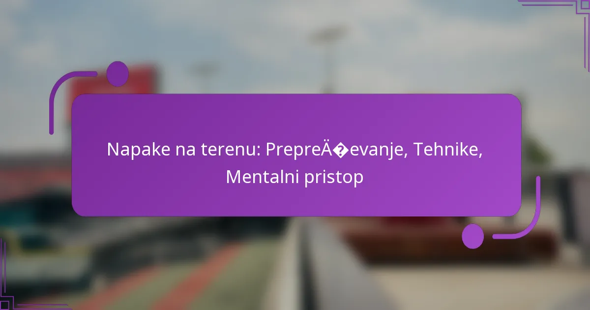 Napake na terenu: Preprečevanje, Tehnike, Mentalni pristop