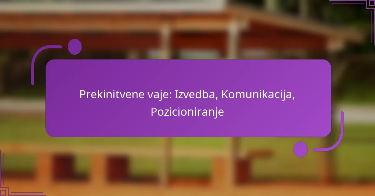 Prekinitvene vaje: Izvedba, Komunikacija, Pozicioniranje