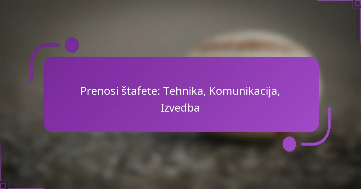 Prenosi štafete: Tehnika, Komunikacija, Izvedba