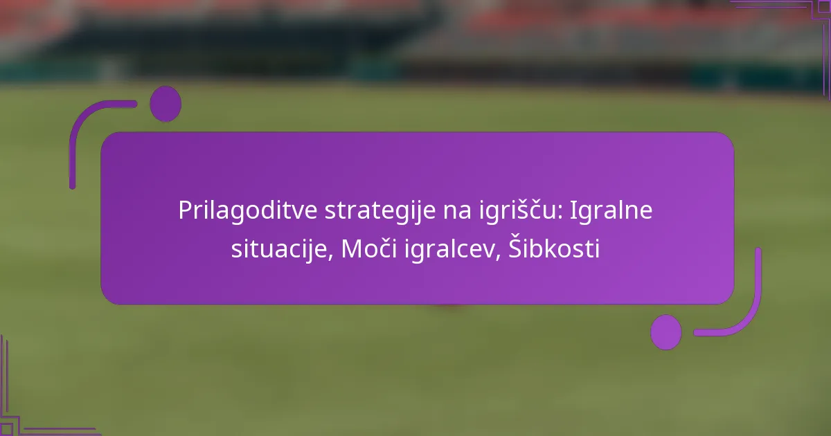 Prilagoditve strategije na igrišču: Igralne situacije, Moči igralcev, Šibkosti