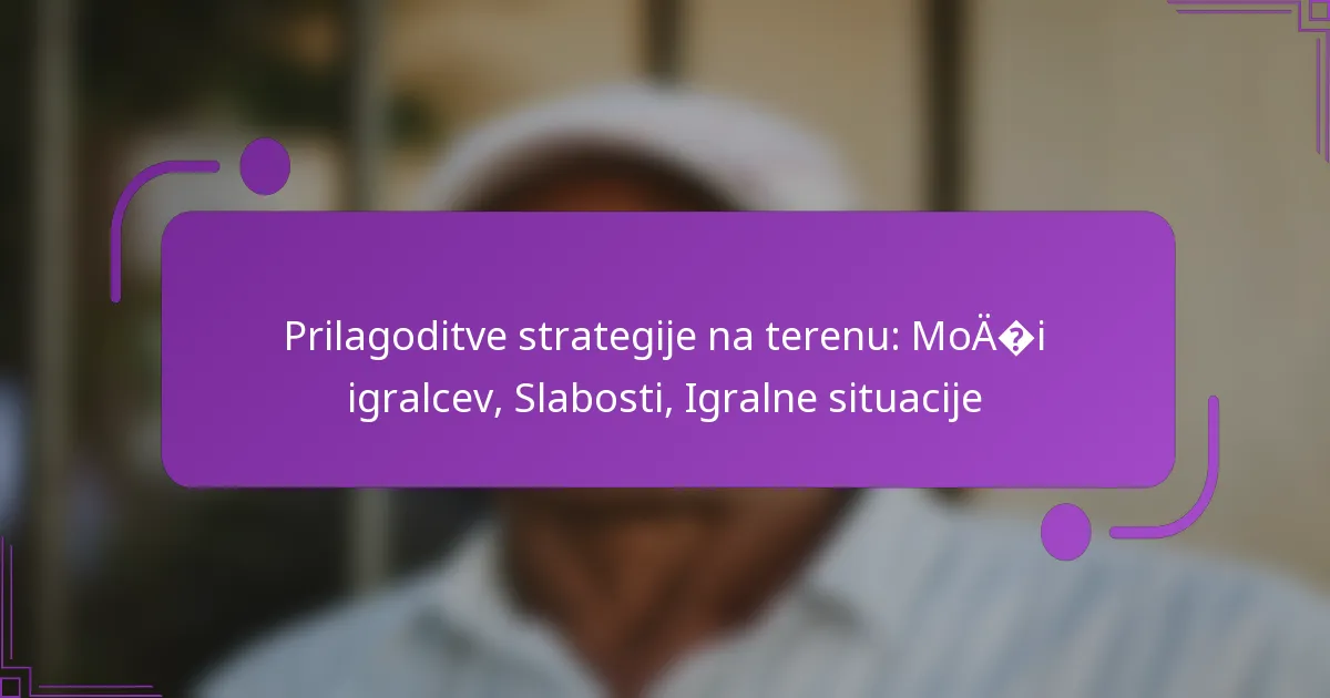 Prilagoditve strategije na terenu: Moči igralcev, Slabosti, Igralne situacije