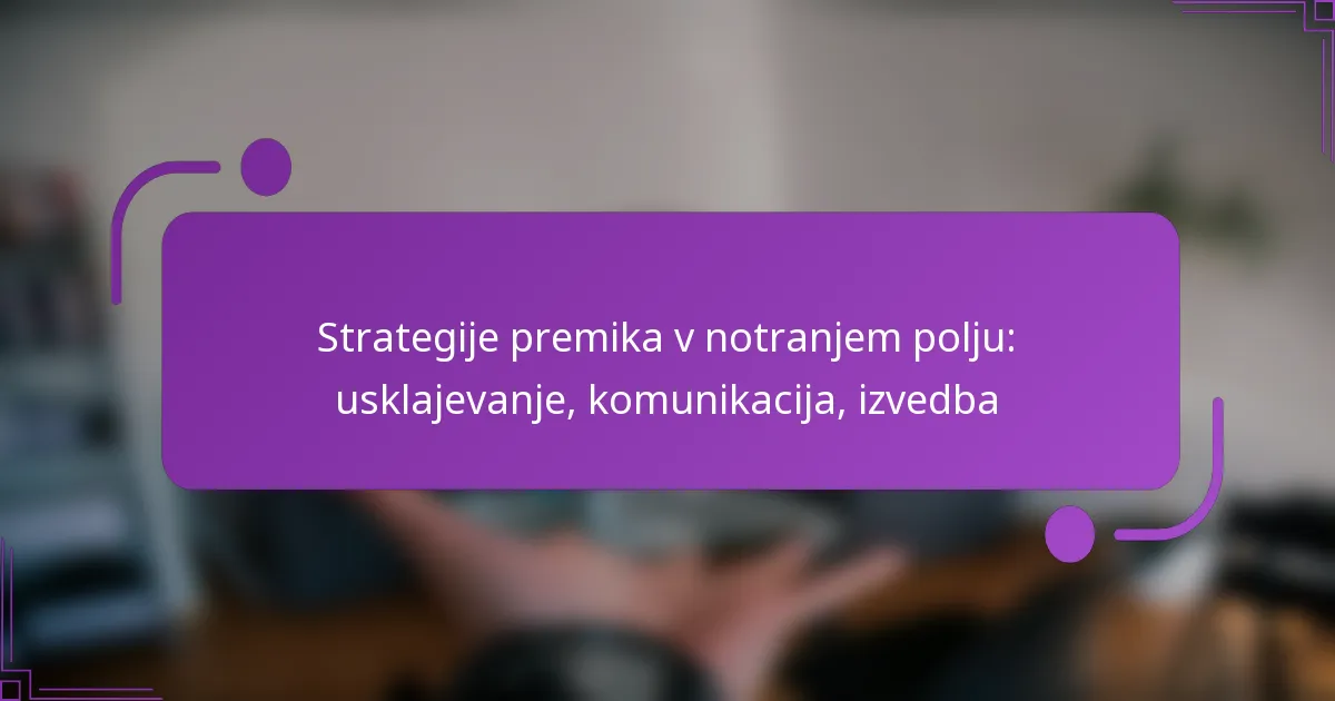 Strategije premika v notranjem polju: usklajevanje, komunikacija, izvedba
