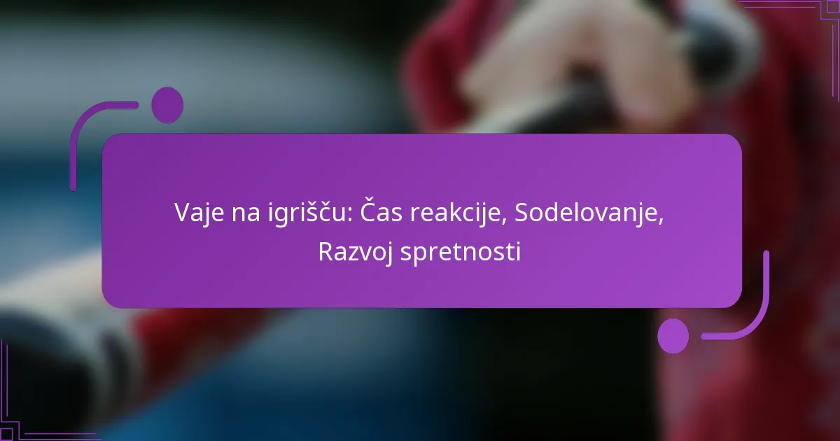 Vaje na igrišču: Čas reakcije, Sodelovanje, Razvoj spretnosti