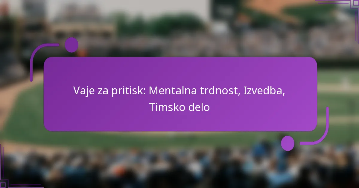 Vaje za pritisk: Mentalna trdnost, Izvedba, Timsko delo