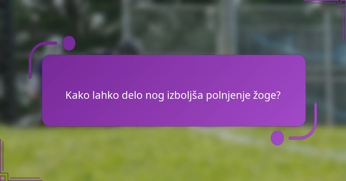 Kako lahko delo nog izboljša polnjenje žoge?