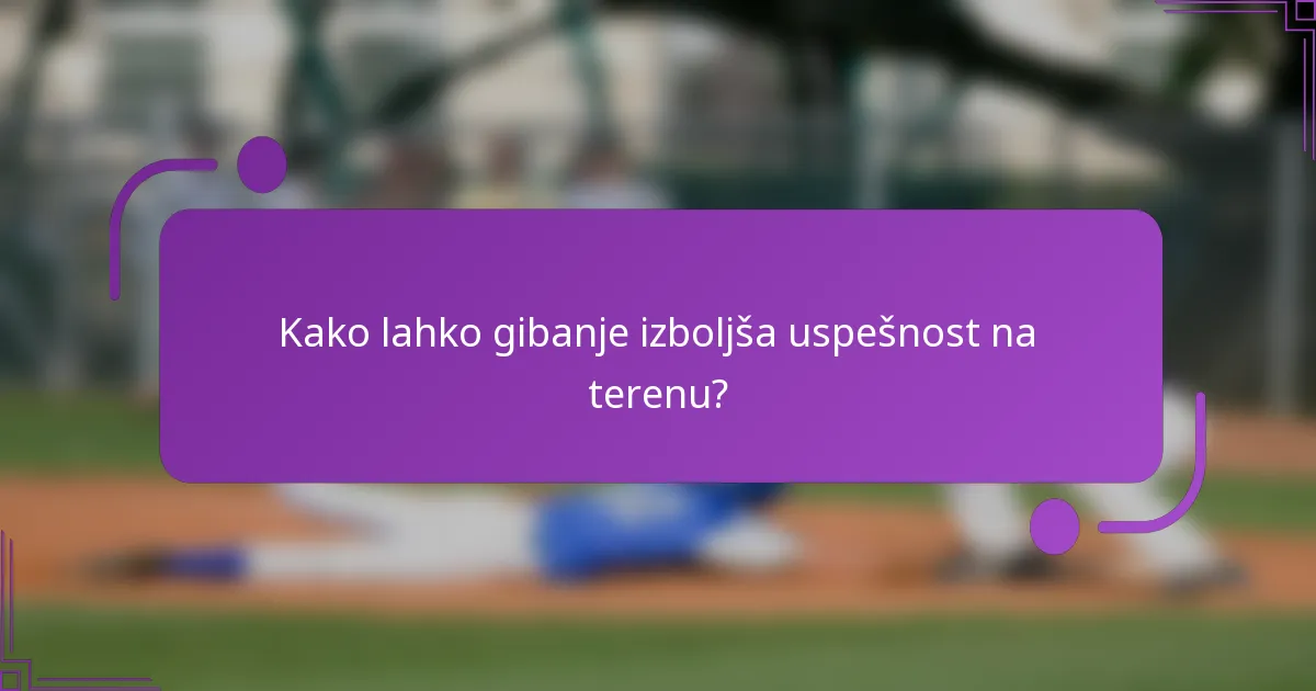 Kako lahko gibanje izboljša uspešnost na terenu?