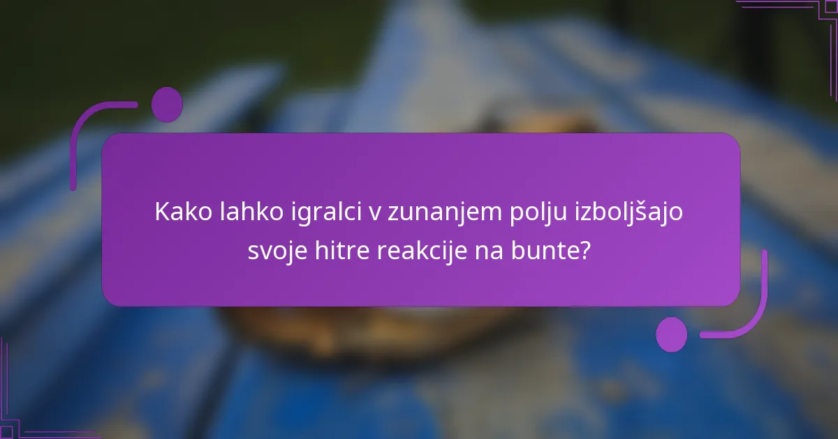 Kako lahko igralci v zunanjem polju izboljšajo svoje hitre reakcije na bunte?
