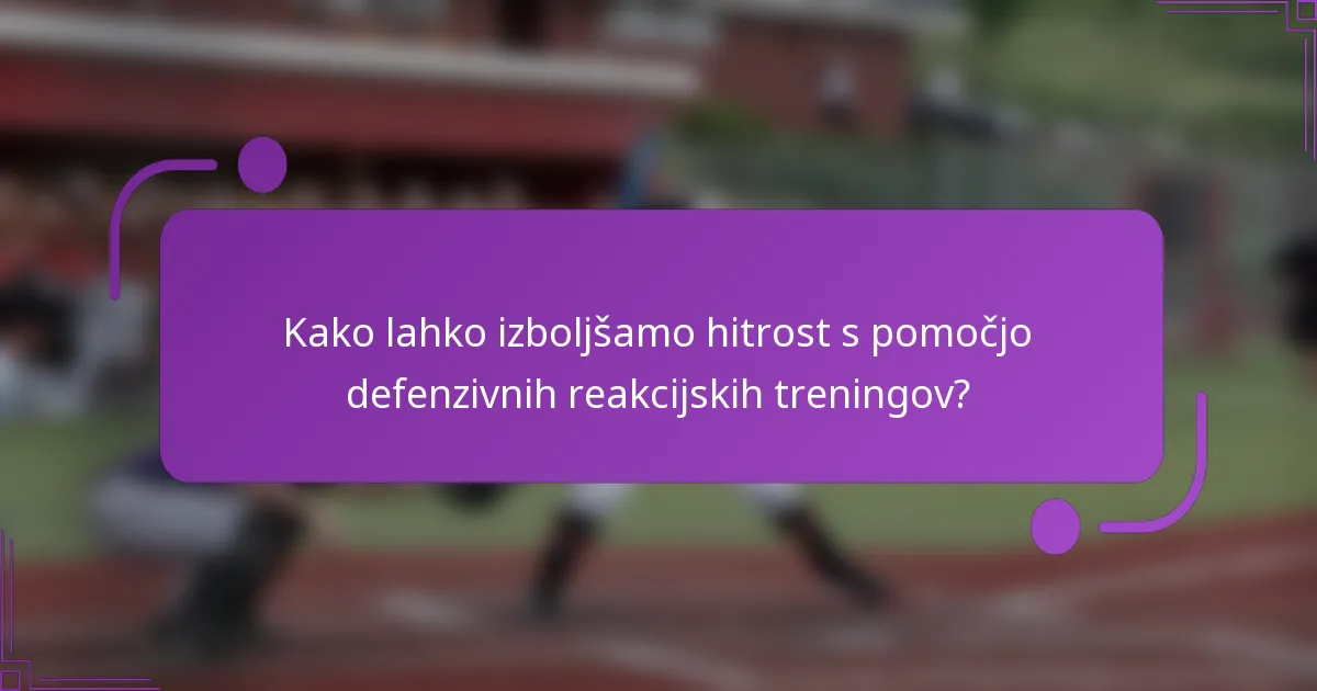 Kako lahko izboljšamo hitrost s pomočjo defenzivnih reakcijskih treningov?