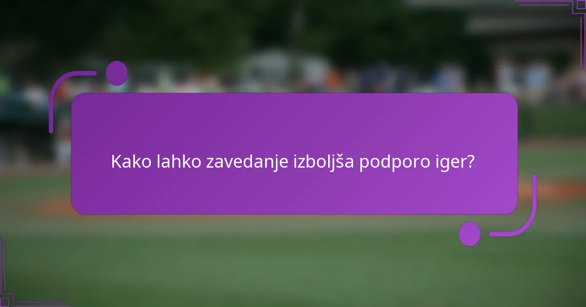 Kako lahko zavedanje izboljša podporo iger?