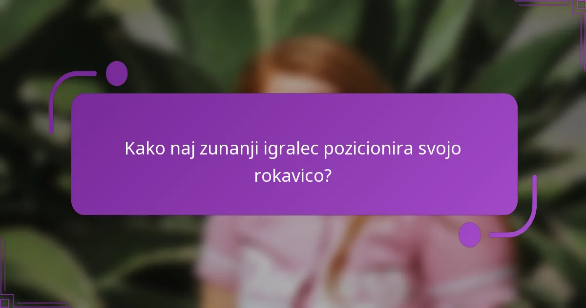 Kako naj zunanji igralec pozicionira svojo rokavico?