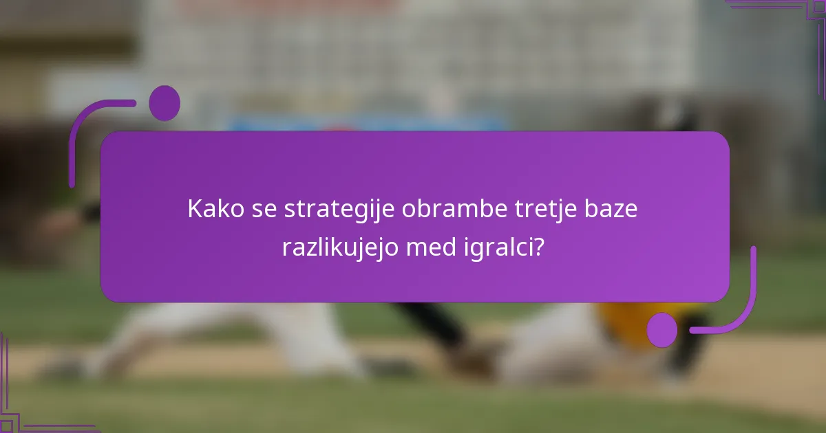Kako se strategije obrambe tretje baze razlikujejo med igralci?