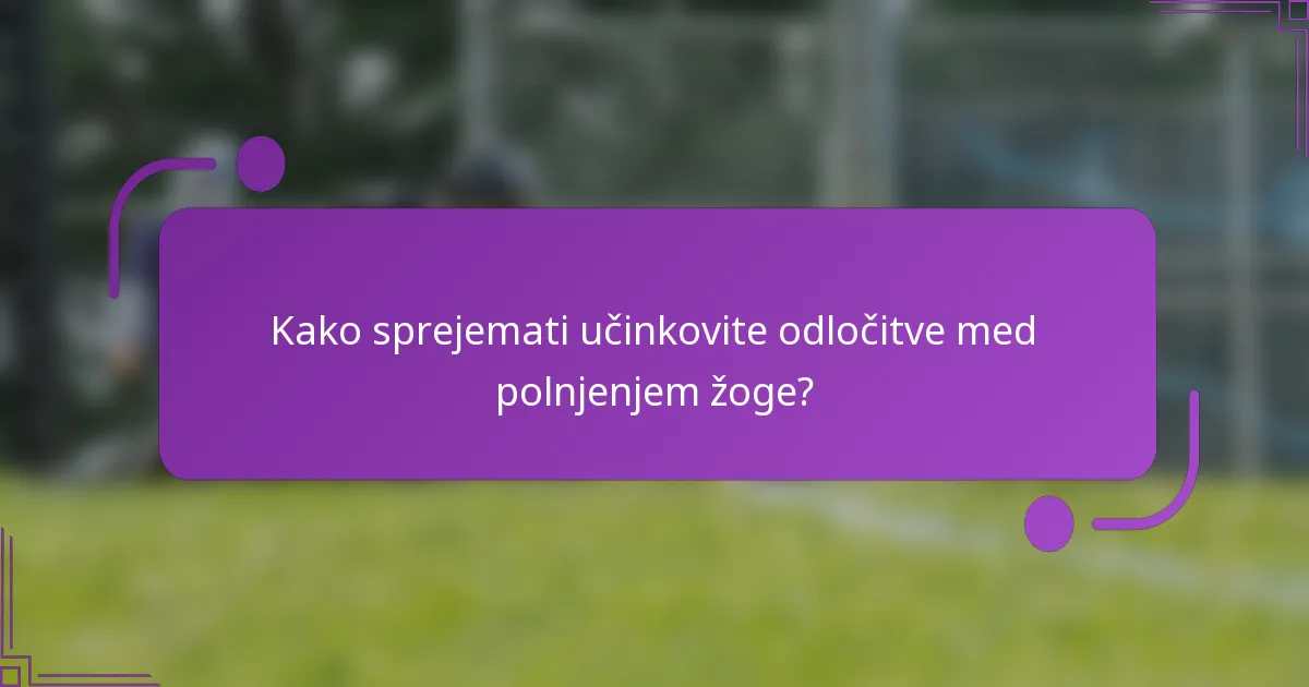 Kako sprejemati učinkovite odločitve med polnjenjem žoge?