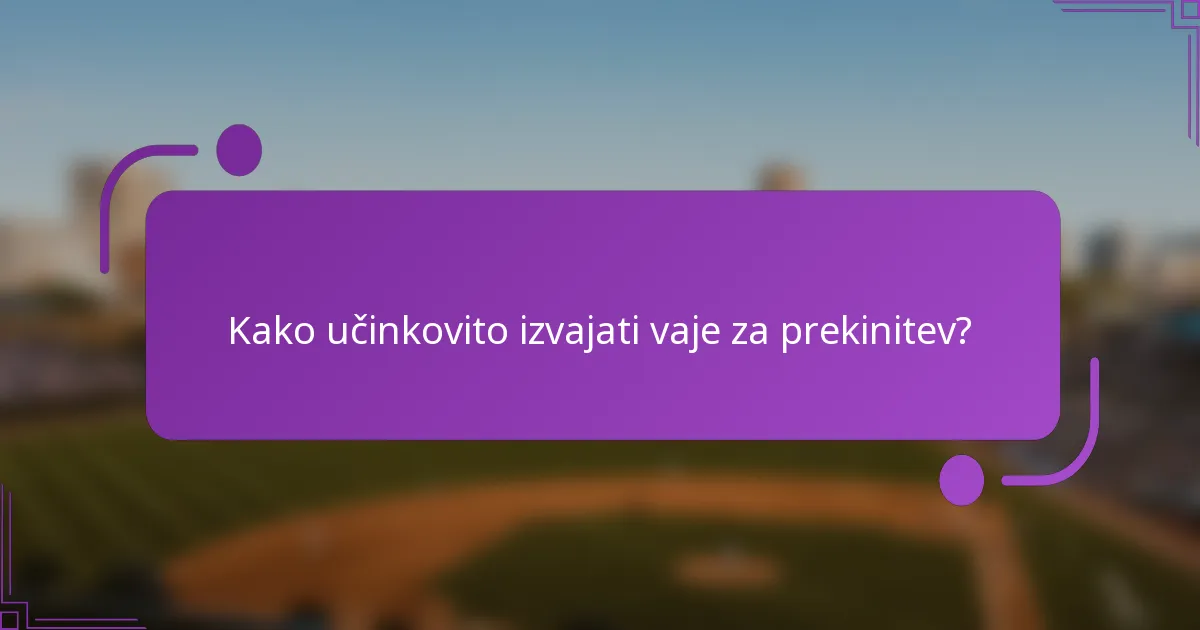 Kako učinkovito izvajati vaje za prekinitev?