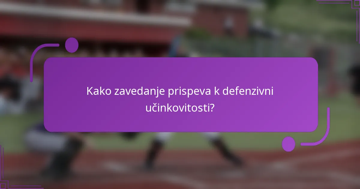 Kako zavedanje prispeva k defenzivni učinkovitosti?