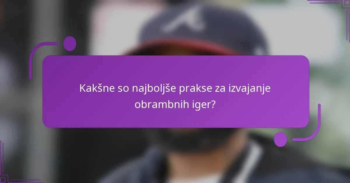 Kakšne so najboljše prakse za izvajanje obrambnih iger?