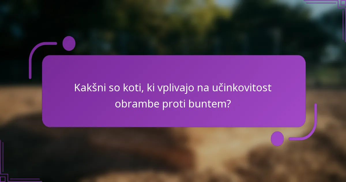 Kakšni so koti, ki vplivajo na učinkovitost obrambe proti buntem?