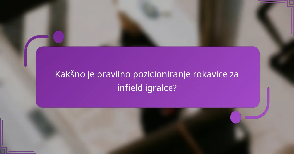 Kakšno je pravilno pozicioniranje rokavice za infield igralce?