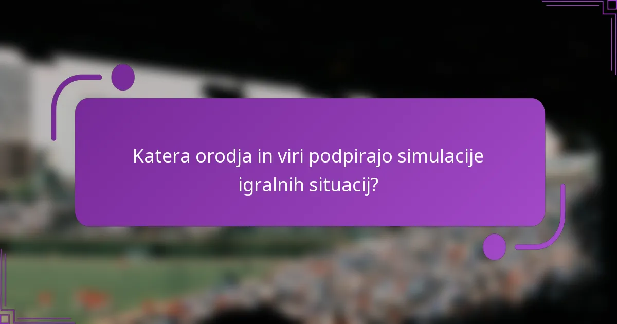 Katera orodja in viri podpirajo simulacije igralnih situacij?
