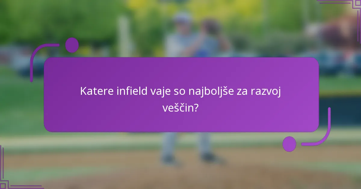 Katere infield vaje so najboljše za razvoj veščin?