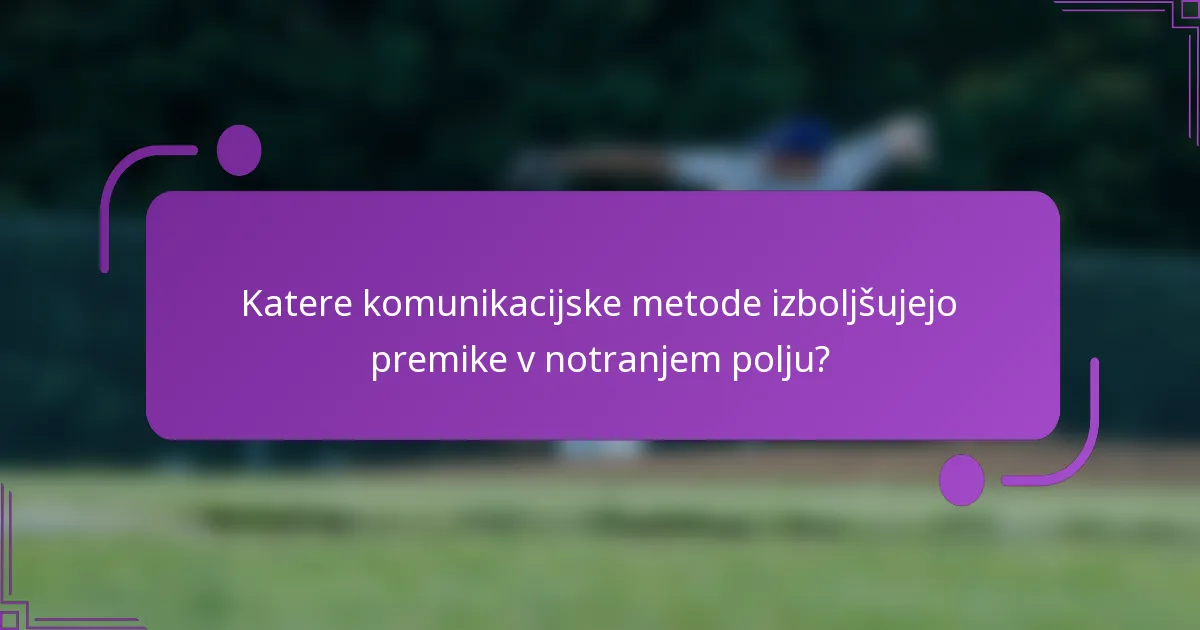 Katere komunikacijske metode izboljšujejo premike v notranjem polju?