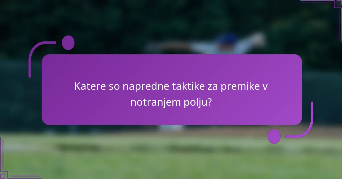 Katere so napredne taktike za premike v notranjem polju?