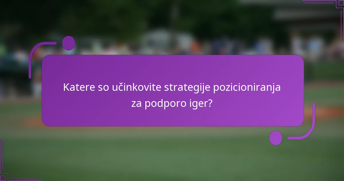 Katere so učinkovite strategije pozicioniranja za podporo iger?