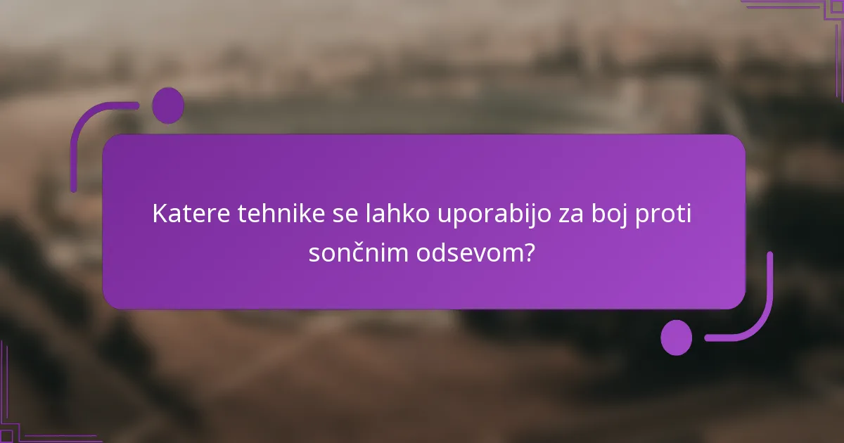 Katere tehnike se lahko uporabijo za boj proti sončnim odsevom?