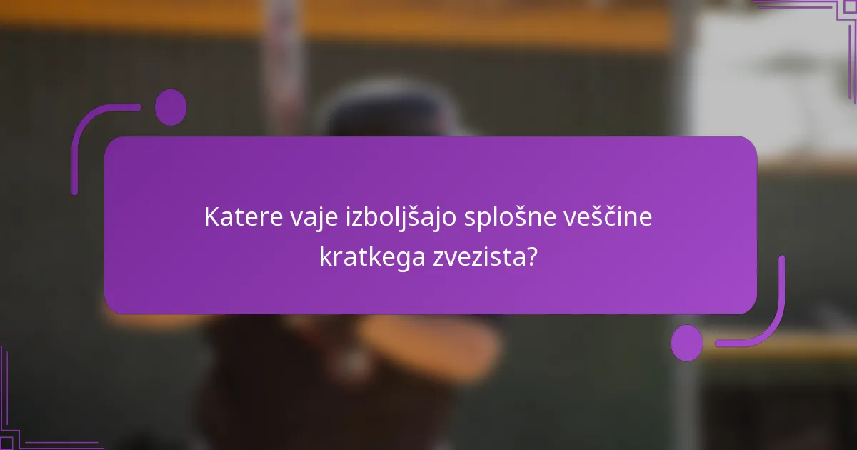 Katere vaje izboljšajo splošne veščine kratkega zvezista?