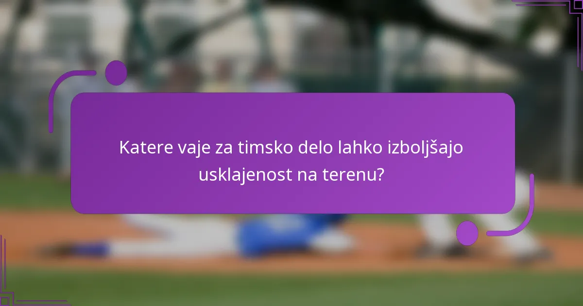 Katere vaje za timsko delo lahko izboljšajo usklajenost na terenu?