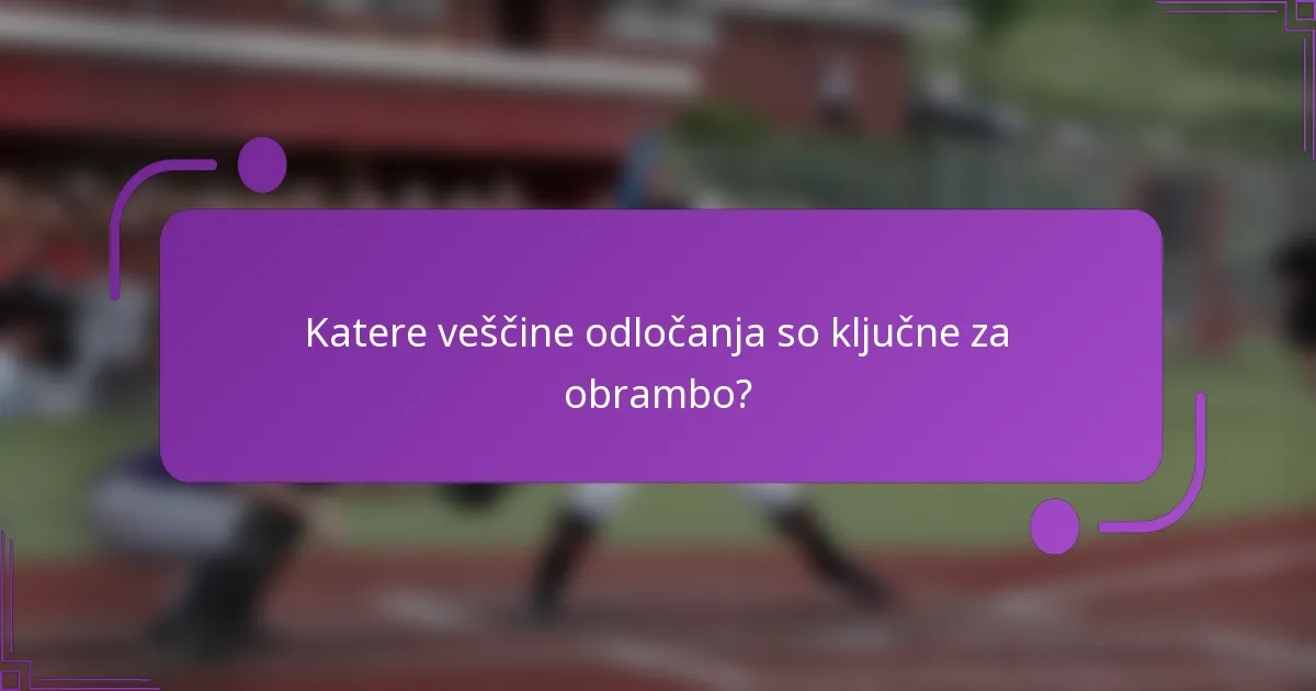 Katere veščine odločanja so ključne za obrambo?