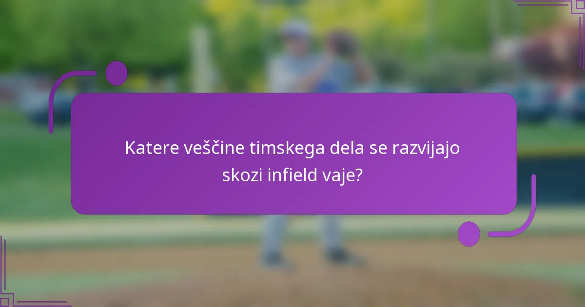 Katere veščine timskega dela se razvijajo skozi infield vaje?