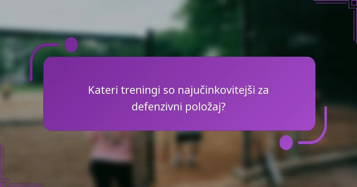 Kateri treningi so najučinkovitejši za defenzivni položaj?